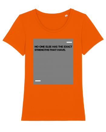 No one else has the exact strengths that I have. Bright Orange