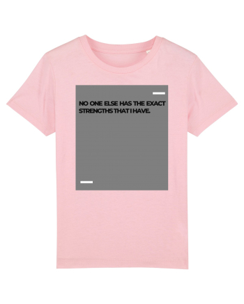 No one else has the exact strengths that I have. Cotton Pink