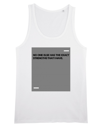 No one else has the exact strengths that I have. White