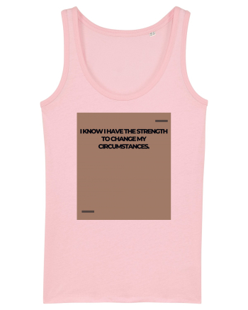 I know I have the strength to change my circumstances. Cotton Pink