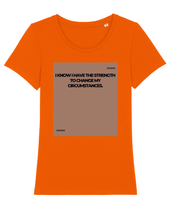 I know I have the strength to change my circumstances. Bright Orange