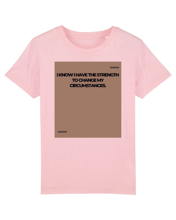 I know I have the strength to change my circumstances. Cotton Pink