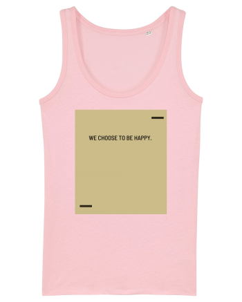 We choose to be happy. Cotton Pink