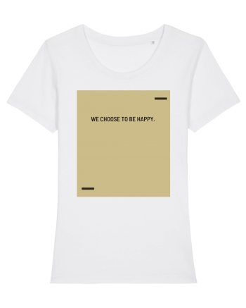 We choose to be happy. White