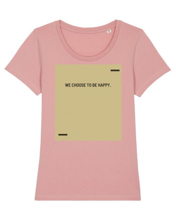 We choose to be happy. Canyon Pink