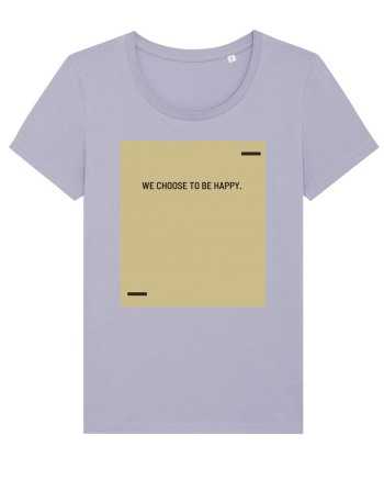 We choose to be happy. Lavender