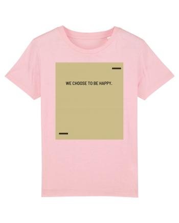 We choose to be happy. Cotton Pink