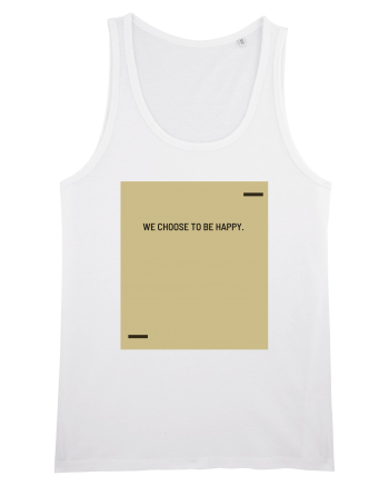 We choose to be happy. White