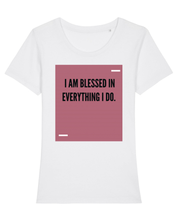 I am blessed in everything I do. White