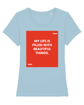 My life is filled with beautiful things. Sky Blue