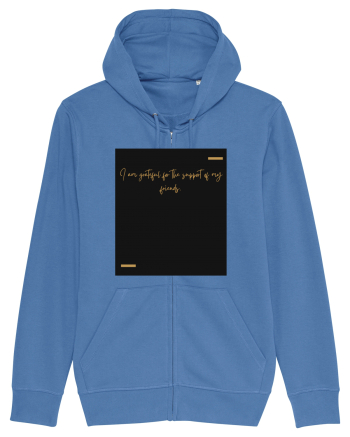I am grateful for the support of my friends. Bright Blue