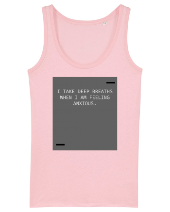 I take deep breaths when I am feeling anxious. Cotton Pink
