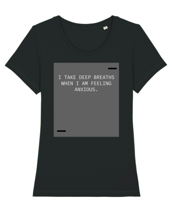 I take deep breaths when I am feeling anxious. Black