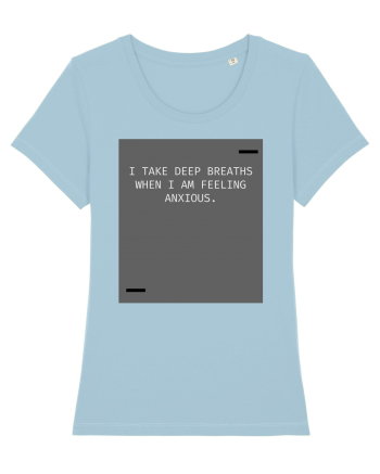 I take deep breaths when I am feeling anxious. Sky Blue