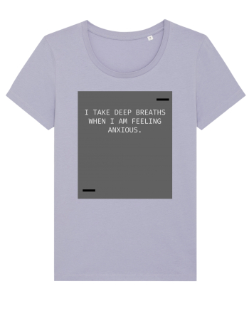 I take deep breaths when I am feeling anxious. Lavender