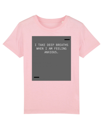 I take deep breaths when I am feeling anxious. Cotton Pink