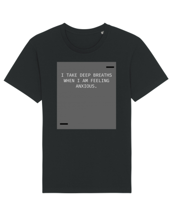 I take deep breaths when I am feeling anxious. Black