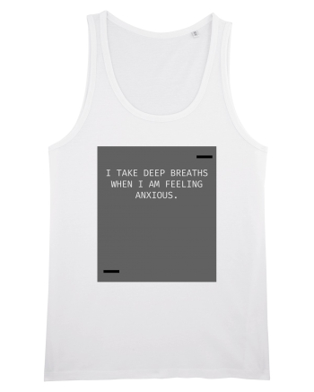 I take deep breaths when I am feeling anxious. White