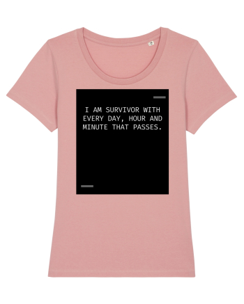 I am survivor with every day, hour and minute that passes. Canyon Pink