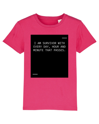 I am survivor with every day, hour and minute that passes. Raspberry