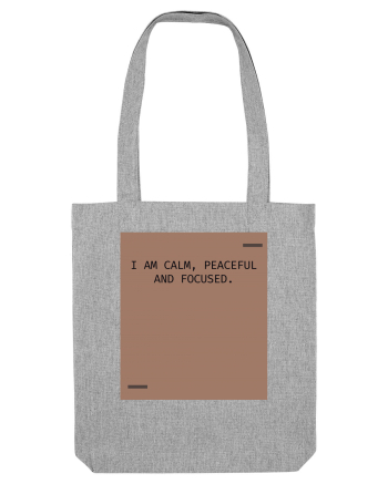 I am calm, peaceful and focused. Heather Grey
