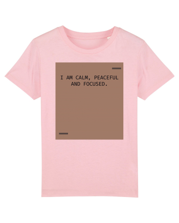 I am calm, peaceful and focused. Cotton Pink