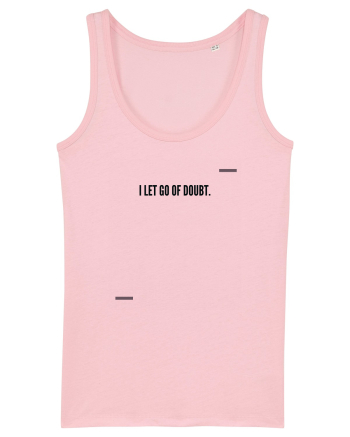 I let go of doubt. Cotton Pink