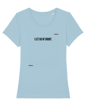I let go of doubt. Sky Blue
