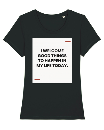 I welcome good things to happen in my life today. Black