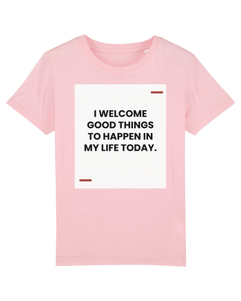 I welcome good things to happen in my life today. Cotton Pink