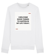 I welcome good things to happen in my life today. Bluză mânecă lungă Unisex Rise