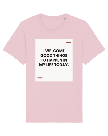 I welcome good things to happen in my life today. Cotton Pink