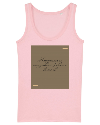 Happiness is everywhere I choose to see it. Cotton Pink