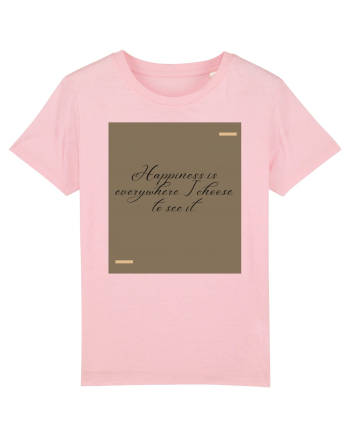 Happiness is everywhere I choose to see it. Cotton Pink