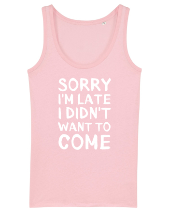 Sorry I'm Late I Didn't Want To Come Cotton Pink