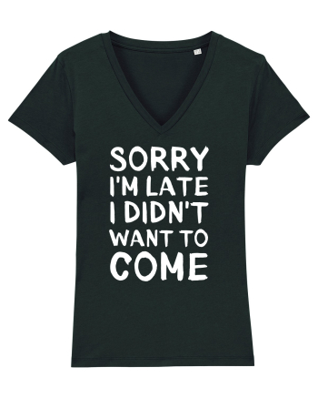 Sorry I'm Late I Didn't Want To Come Black