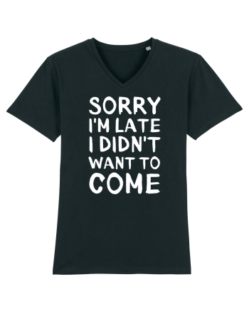 Sorry I'm Late I Didn't Want To Come Black