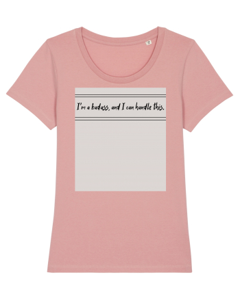 i m a badass ana i can handle this Canyon Pink
