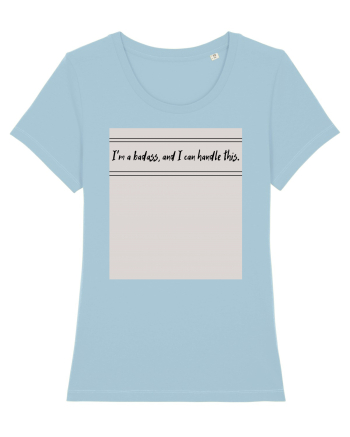 i m a badass ana i can handle this Sky Blue
