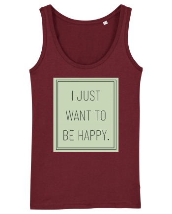 i jjust want to be happy Burgundy