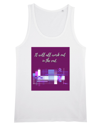 it will all work out in the end White