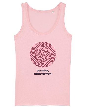 get drunk, i need the truth Cotton Pink