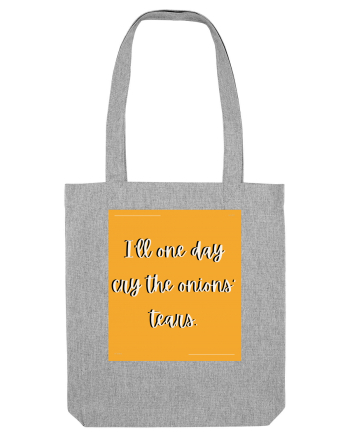i ll one day cry the onions tears Heather Grey
