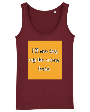 i ll one day cry the onions tears Burgundy