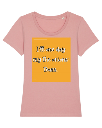 i ll one day cry the onions tears Canyon Pink