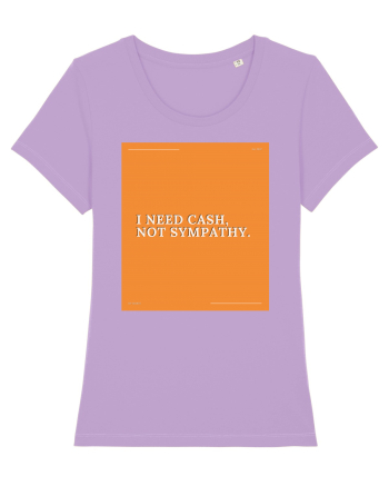 i need cash not symphaty Lavender Dawn