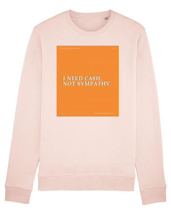 i need cash not symphaty Candy Pink