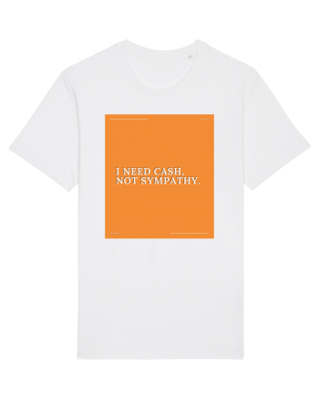 i need cash not symphaty White