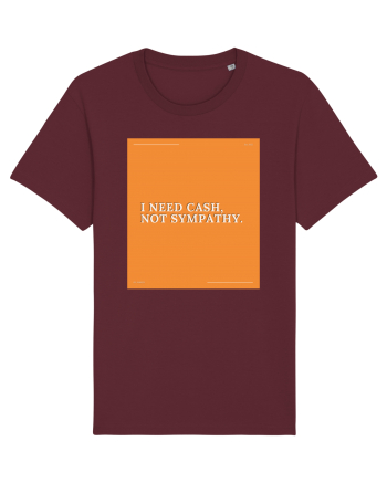 i need cash not symphaty Burgundy