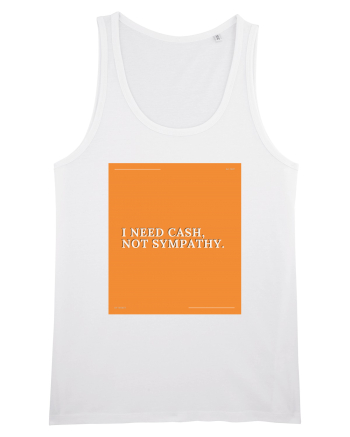 i need cash not symphaty White